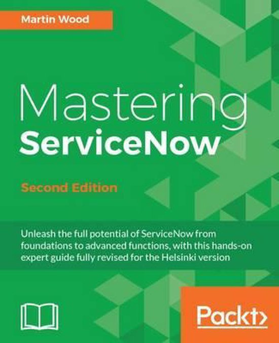 Mastering Servicenow, Second Edition | 9781786465955 | Martin Wood ...