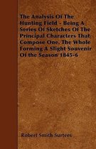 The Analysis Of The Hunting Field - Being A Series Of Sketches Of The Principal Characters That Compose One. The Whole Forming A Slight Souvenir Of The Season 1845-6