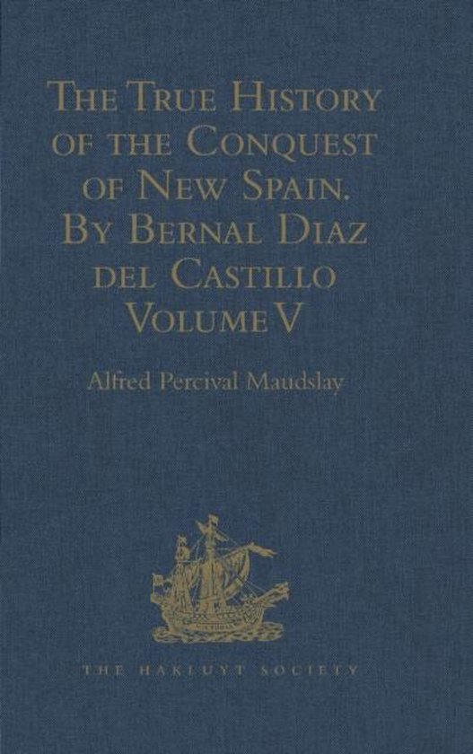 Hakluyt Society, Second SeriesThe True History of the Conquest of New Spain. By... Hakluyt Society, Second SeriesThe True History of the Conquest of New Spain. By...