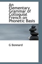 An Elementary Grammar of Colloquial French on Phonetic Basis
