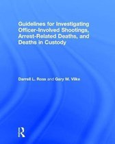 Routledge Series on Practical and Evidence-Based Policing- Guidelines for Investigating Officer-Involved Shootings, Arrest-Related Deaths, and Deaths in Custody