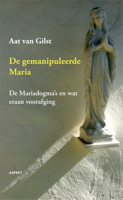 De gemanipuleerde Maria - Aat van Gilst | Northernlights300.org
