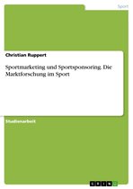 Sportmarketing und Sportsponsoring. Die Marktforschung im Sport
