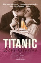 Titanic Love Stories: The true stories of 13 honeymoon couples wh