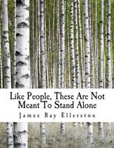Like People, These Are Not Meant To Stand Alone