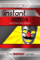 INSTANT Series - Instant Humor: How to Be Funny Instantly!
