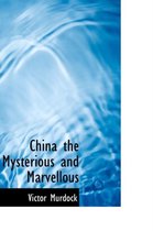China the Mysterious and Marvellous