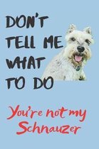 Don't tell me Schnauzer Blank Lined Journal Notebook