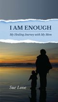 I Am Enough: My Healing Journey With My Mom