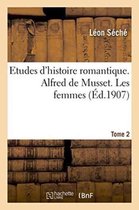 Etudes d'Histoire Romantique. Alfred de Musset