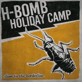 H-Bomb Holiday Camp - Close To The Borderline (CD)