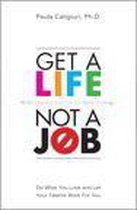 Get a Life, Not a Job: Do What You Love and Let Your Talents Work For You