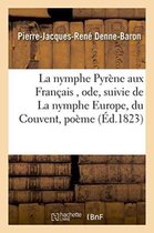 Litterature-La Nymphe Pyr�ne Aux Fran�ais, Ode, Suivie de la Nymphe Europe, Du Couvent, Po�me
