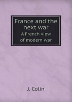 France and the next war A French view of modern war