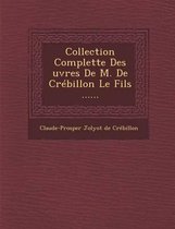 Collection Complette Des Uvres de M. de Crebillon Le Fils ......