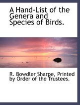 A Hand-List of the Genera and Species of Birds.