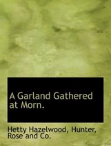 A Garland Gathered at Morn.