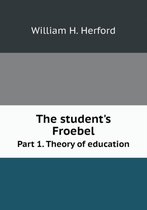 The student's Froebel Part 1. Theory of education