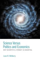 Science Versus Politics and Economics - Why Scientific Literacy Is Essential