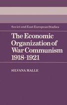 Cambridge Russian, Soviet and Post-Soviet StudiesSeries Number 47-The Economic Organization of War Communism 1918–1921