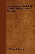 An Expository Sketch Of A New Theory Of The Calculus