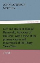 Life and Death of John of Barneveld, Advocate of Holland