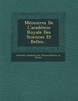 Memoires de L'Academie Royale Des Sciences Et Belles...