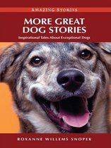 More Great Dog Stories: Inspirational Tales About Exceptional Dogs