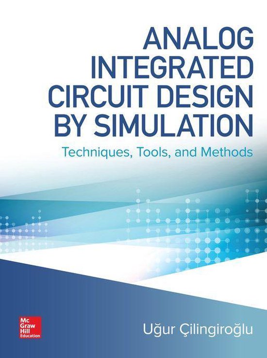 Analog Integrated Circuit Design by Simulation Techniques, Tools, and