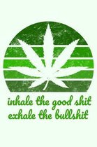 Inhale the Good Shit Exhale the Bullshit