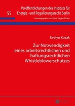 Veroeffentlichungen des Instituts fuer Energie- und Regulierungsrecht Berlin 55 - Zur Notwendigkeit eines arbeitsrechtlichen und haftungsrechtlichen Whistleblowerschutzes