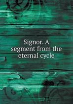 Signor. A segment from the eternal cycle