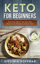 Keto For Beginners: Start Your Ideal 7-day Keto Diet Plan to Lose Weight in 21 Days Now!