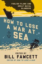 How to Lose Series - How to Lose a War at Sea