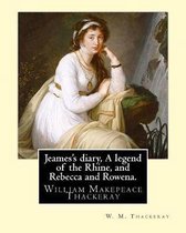 Jeames's Diary, a Legend of the Rhine, and Rebecca and Rowena. by