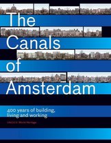 The Canals of Amsterdam - 400 Years of Building, Living and Working