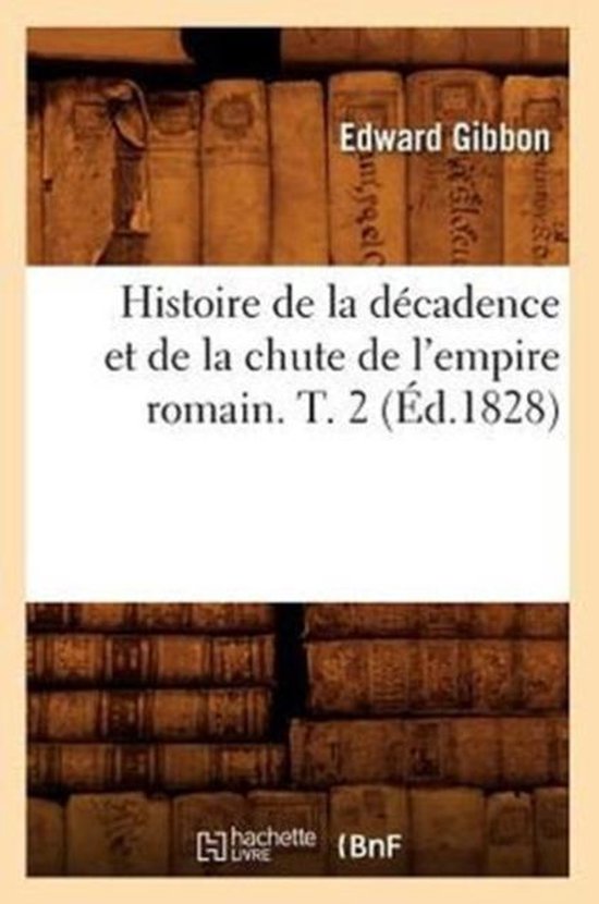 Histoire de la D cadence Et de la Chute de l'Empire Romain. T. 2 ( d.1828)