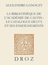Cahiers d'Humanisme et Renaissance - La Bibliothèque de l'Académie de Calvin : Le catalogue de 1572 et ses enseignements