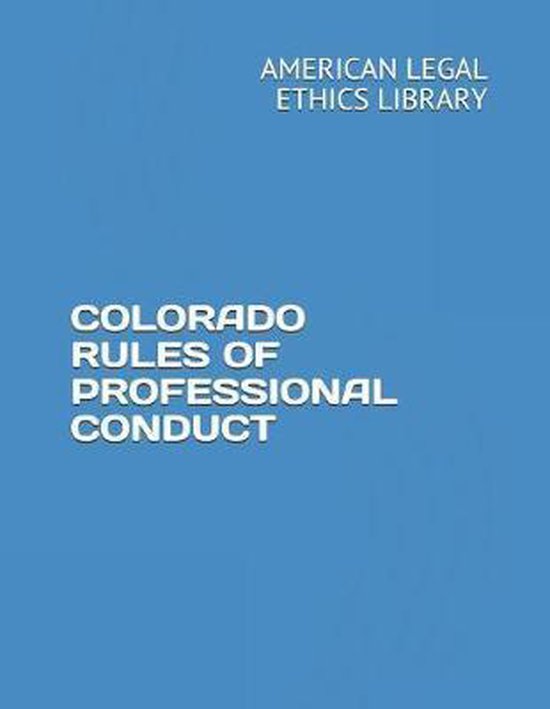 Colorado Rules of Professional Conduct 9781723902871 Colorado