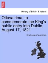 Ottava Rima, to Commemorate the King's Public Entry Into Dublin, August 17, 1821