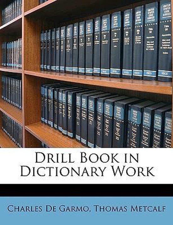 Drill Book in Dictionary Work, Charles De Garmo 9781148184715