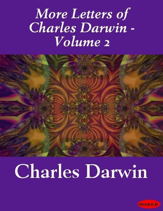 More Letters of Charles Darwin - Volume 2 - cover