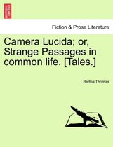 Camera Lucida; Or, Strange Passages in Common Life. [Tales.]