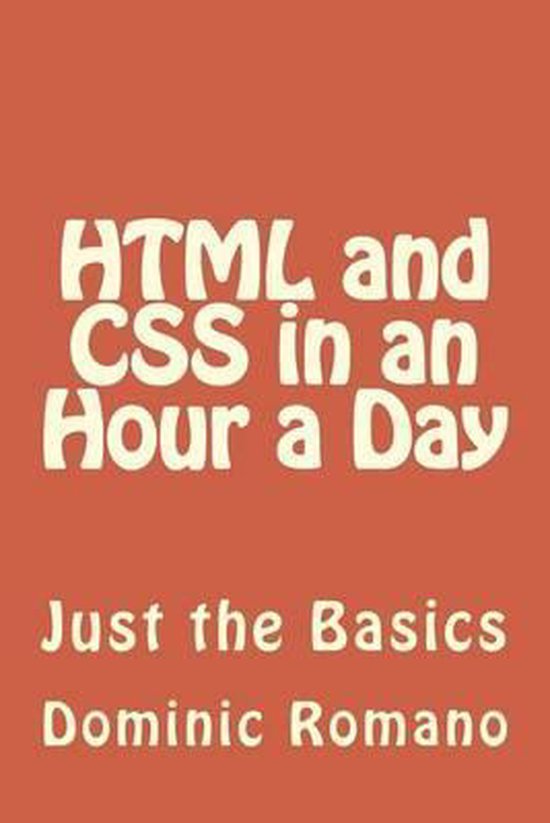HTML and CSS in an Hour a Day | 9781491218259 | Dominic Romano | Boeken ...