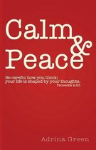 Calm & Peace: Be careful how you think; your life is shaped by your thoughts. Proverbs 4