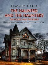 Classics To Go - The Haunted and the Haunters; Or, The House and the Brain