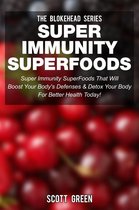 The Blokehead Success Series - Super Immunity SuperFoods: Super Immunity SuperFoods That Will Boost Your Body's Defences& Detox Your Body for Better Health Today!