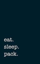 eat. sleep. pack. - Lined Notebook