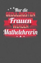 Nur die geduldigsten Frauen werden Mathelehrerin
