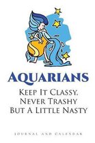 Aquarians Keep It Classy, Never Trashy But A Little Nasty